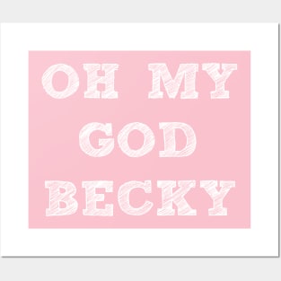 OH MY GOD BECKY Posters and Art